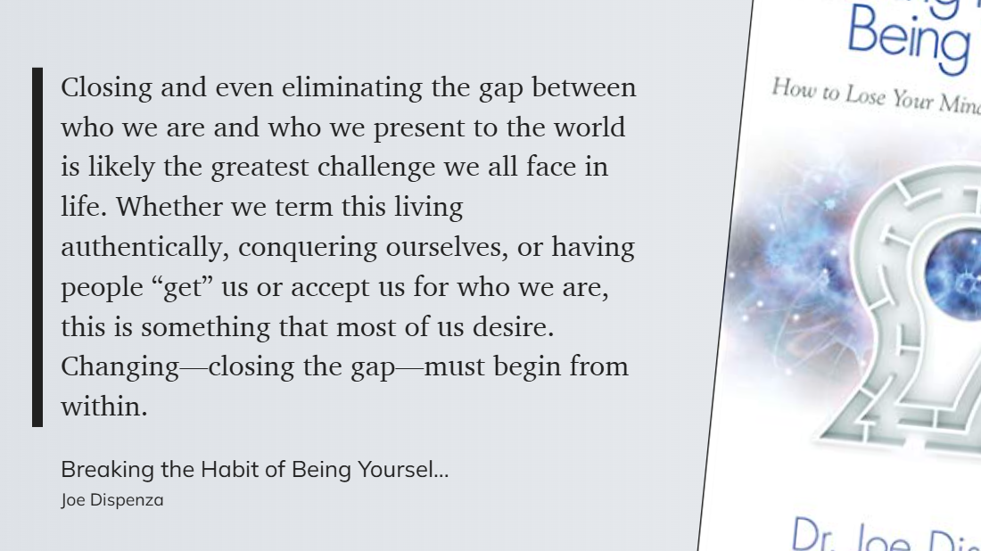 Breaking the Habit of Being Yourself - Changing—closing the gap—must begin from within.