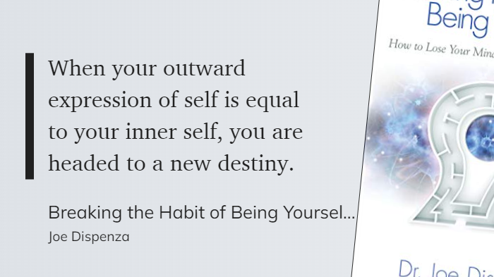 Breaking the Habit of Being Yourself - When your outward expression of self is equal to your inner self, you are headed to a new destiny.-1