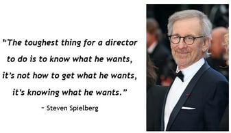 Steven Spielberg - The toughest thing for a director - Know what You Want