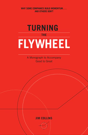 Turning the Flywheel - Jim Collins