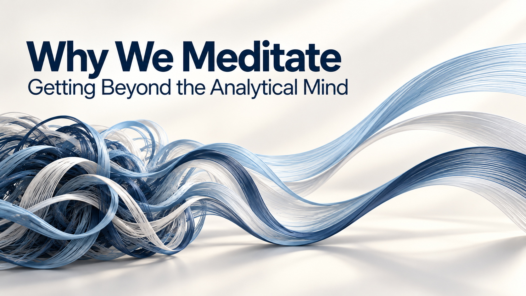Why We Meditate — Going Beyond the Analytical Mind - From Knots to Clarity 10-19-26
